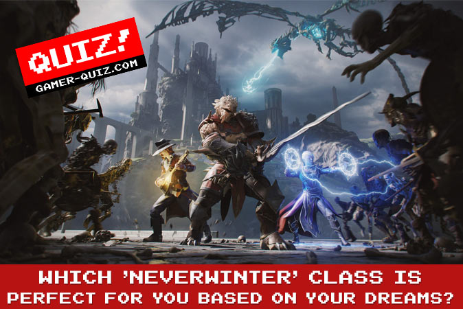 Welcome to Quiz: Which 'Neverwinter' Class Is Perfect For You Based On Your Dreams