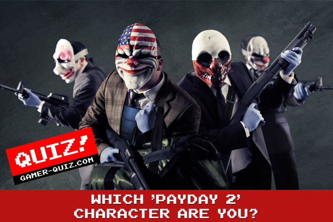 Bem-vindo ao quiz: Qual personagem do Payday 2 você é?