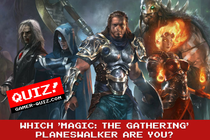 Bienvenue au quizz: Quel Planeswalker de Magic: The Gathering es-tu ?