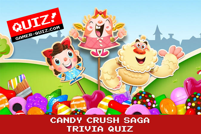 Welcome to quiz: Candy Crush Saga Trivia Quiz