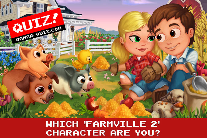 Bienvenue au quizz: Quel personnage de FarmVille 2 es-tu ?