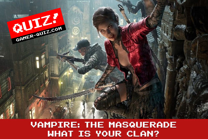 Bienvenue au quizz: Vampire : La Mascarade - Quel est ton clan ?