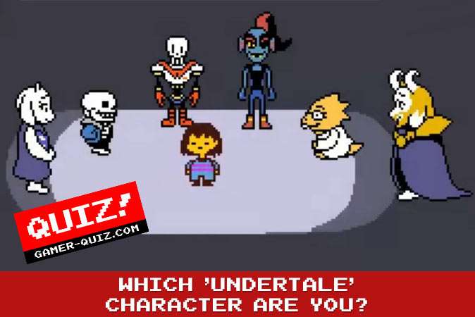 Welcome to Quiz: Which 'Undertale' Character Are You