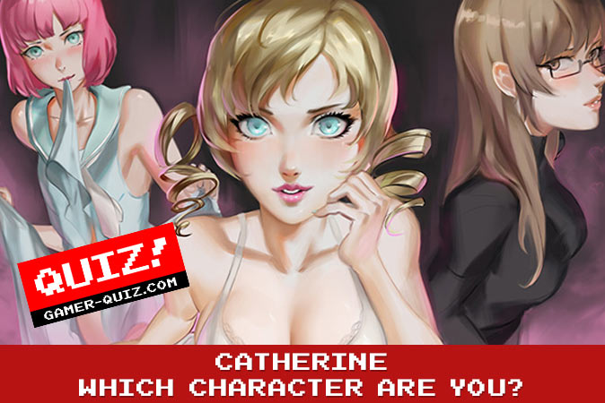 Willkommen beim quiz: Catherine: Welcher Charakter bist du?