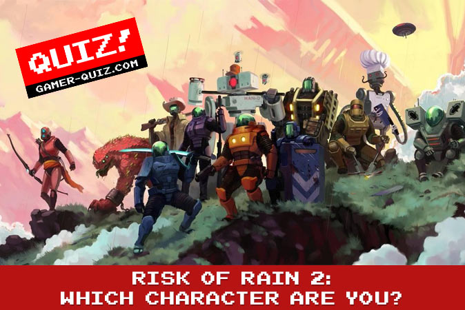 Bienvenue au quizz: Risk Of Rain 2: Quel personnage êtes-vous ?