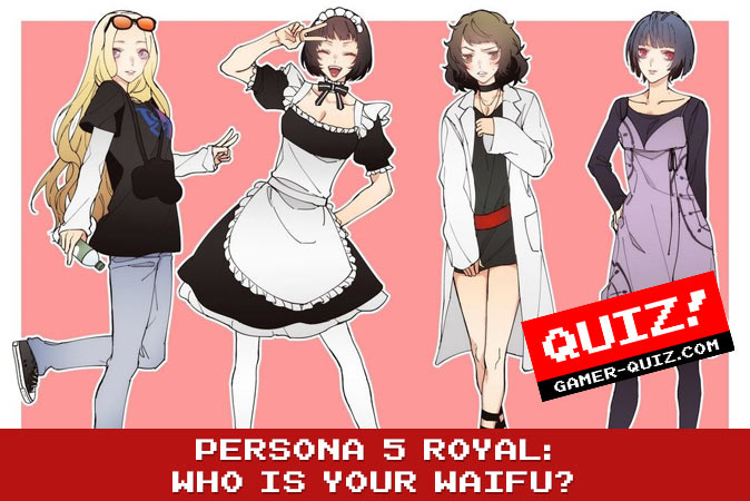 Welcome to Quiz: Persona 5 Royal Who Is Your Waifu