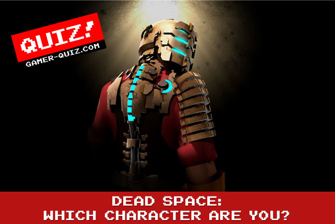 Bem-vindo ao quiz: Dead Space: Qual personagem você é?