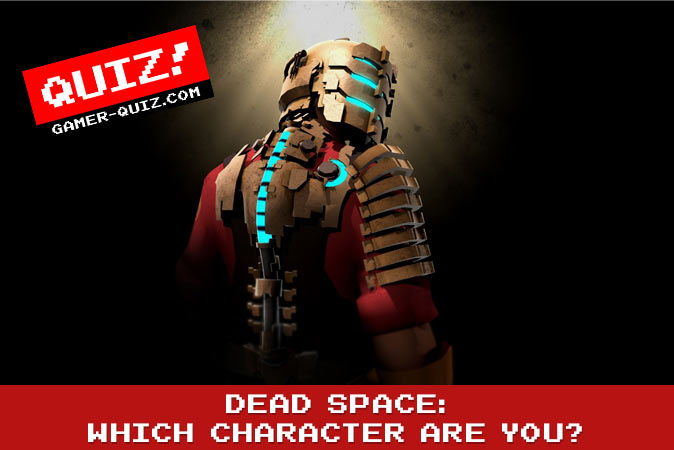 Willkommen beim quiz: Dead Space: Welcher Charakter bist du?