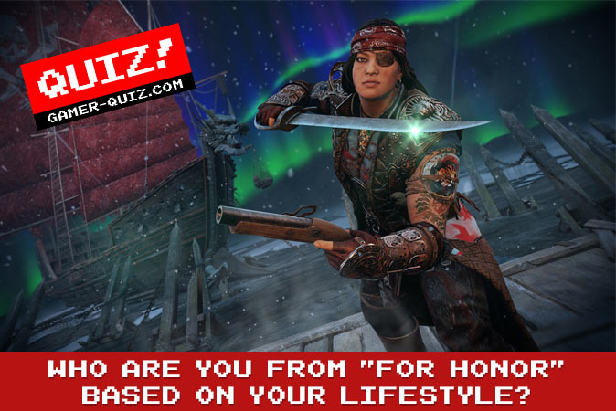 Bienvenue au quizz: Qui es-tu dans For Honor en fonction de ton style de vie ?