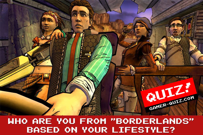 Bienvenue au quizz: Qui es-tu dans Borderlands en fonction de ton style de vie ?