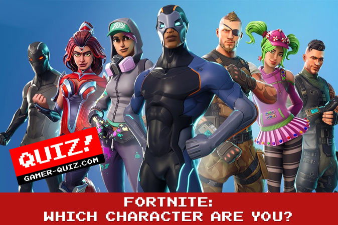 Welcome to Quiz: Fortnite Which Character Are You