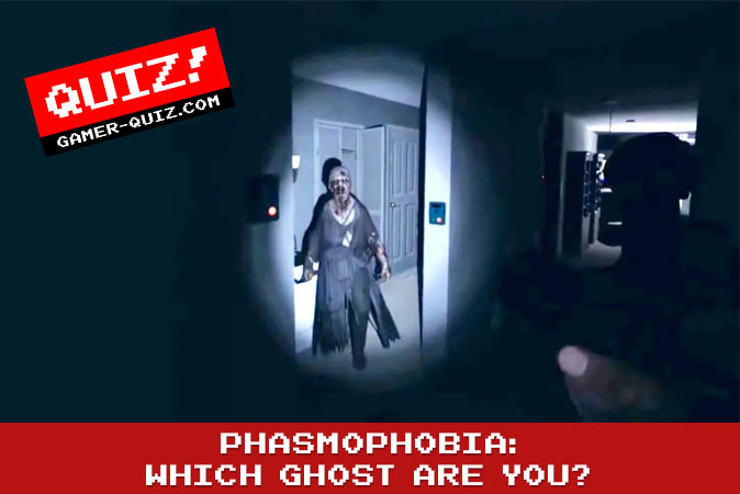 Bienvenue au quizz: Phasmophobie : Quel est ton fantôme ?