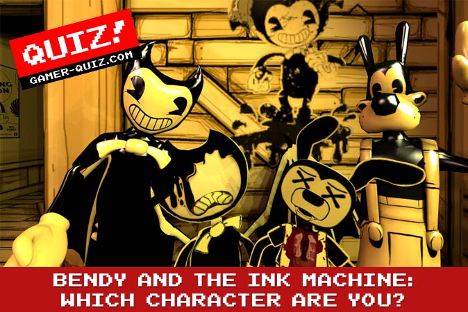 Welcome to Quiz: Bendy and the Ink Machine Which Character Are You