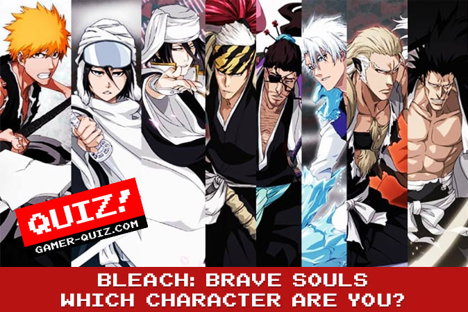 Welcome to Quiz: Which Bleach Brave Souls Character Are You