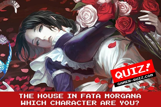 Bienvenue au quizz: Quel personnage de The House in Fata Morgana es-tu ?