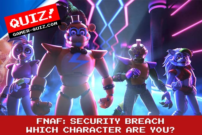 Results for quiz Which FNAF: Security Breach character are you for  realzies?