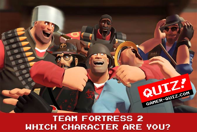 Welcome to Quiz: Which 'Team Fortress 2' Character Are You