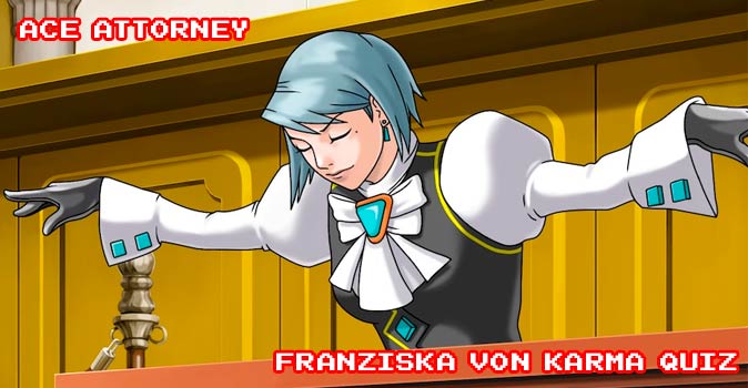 Welcome to Quiz: Ace Attorney Franziska von Karma Quiz