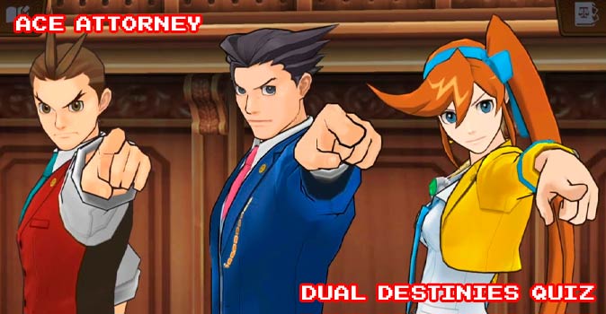 Welcome to Quiz: Ace Attorney Dual Destinies Quiz