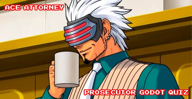 Welcome to Quiz: Ace Attorney Prosecutor Godot Quiz