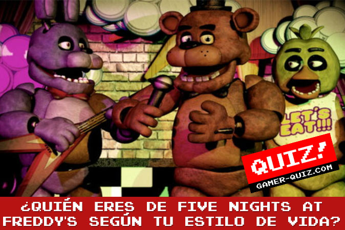 Bienvenido al cuestionario ¿Quién eres de Five Nights at Freddy's según tu estilo de vida?