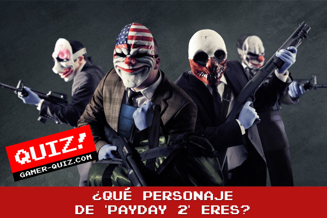 Bienvenido al cuestionario ¿Qué personaje de 'Payday 2' eres?